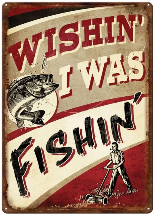 R.EDGE TIN SIGN-WISHIN/FISHIN 12IN X 17IN